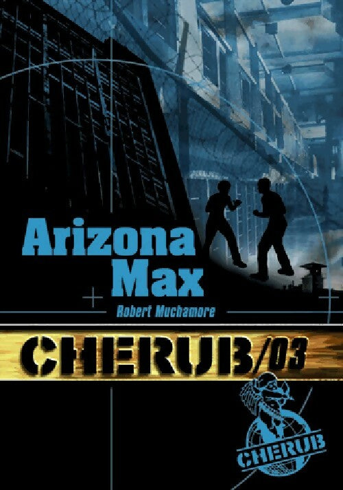 Cherub Tome III : Arizona max - Robert Muchamore - Livre