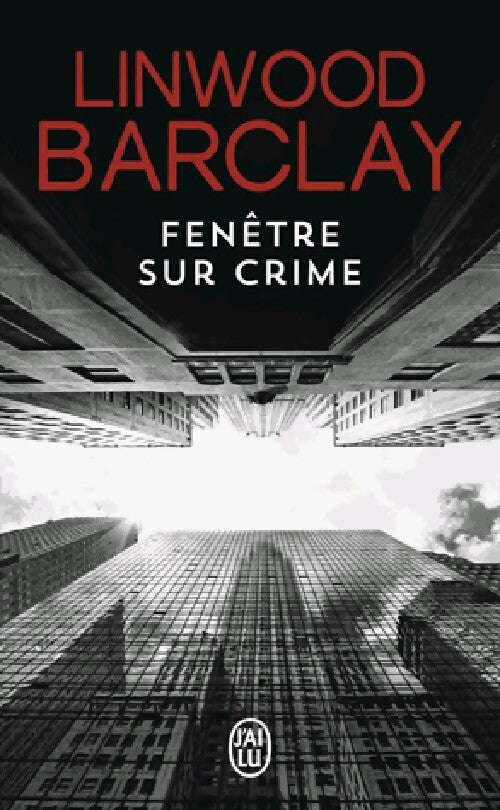 Fenêtre sur crime - Linwood Barclay - Livre