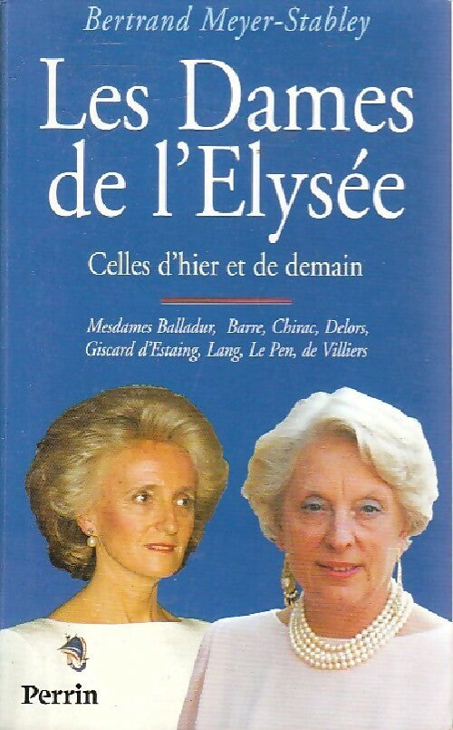Les dames de l'Elysée - Bertrand Meyer-Stabley - Livre