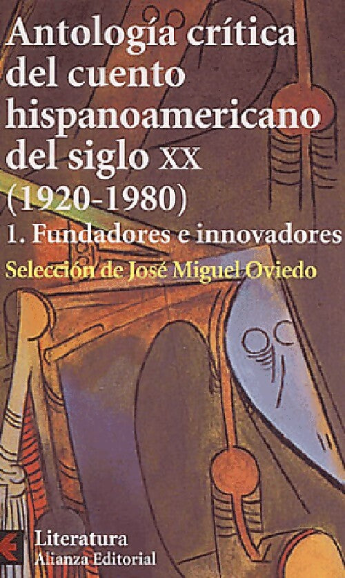 Antologia critica del cuento hispanoamerica del siglo XX (1920-1980) Toma I : Fundadores e innovadores - José Miguel Oviedo - Livre