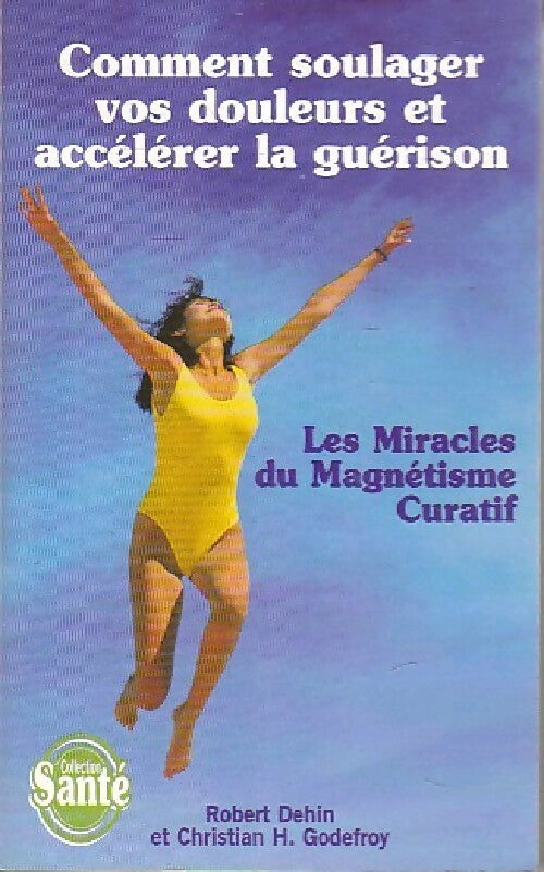 Comment soulager vos douleurs et accélérer la guérison - Robert Dehin - Livre