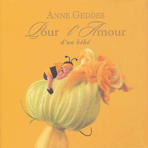 Pour l'amour d'un bébé - Anne Geddes - Livre