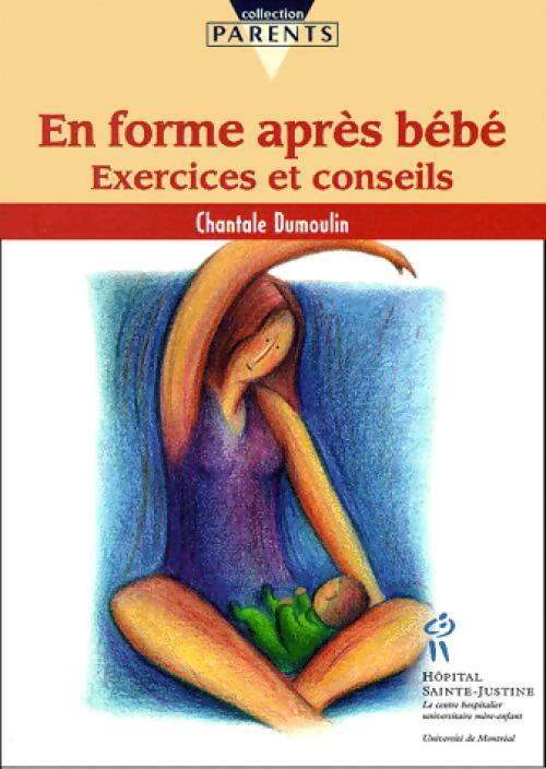 En forme après bébé. Exercices et conseils - Chantale Dumoulin - Livre
