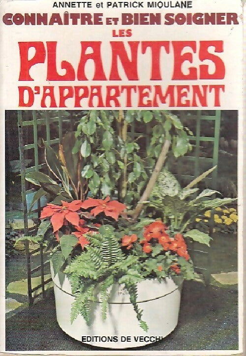 Connaître et bien soigner les plantes d'appartement - Patrick Mioulane - Livre