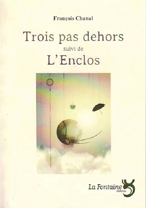 Trois pas dehors / L'enclos - François Chanal - Livre