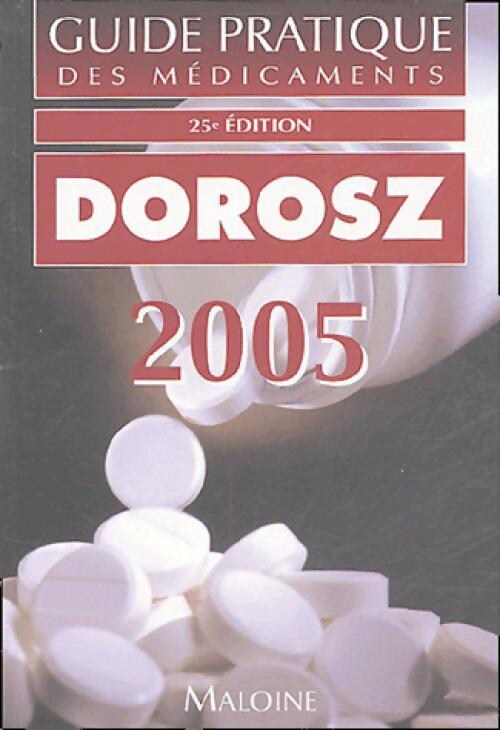 Guide pratique des médicaments Dorosz 2005 - Philippe Dorosz - Livre