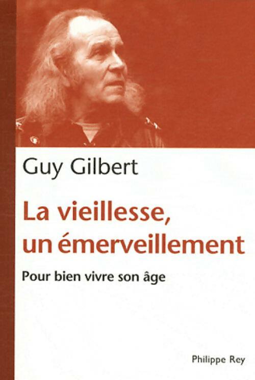 La vieillesse, un émerveillement - Guy Gilbert - Livre
