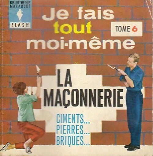 Je fais tout moi-même Tome VI : La maçonnerie - Francis Genette - Livre