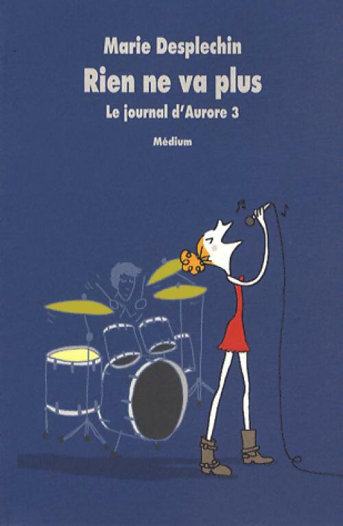 Le journal d'Aurore Tome III : Rien ne va plus - Marie Desplechin - Livre