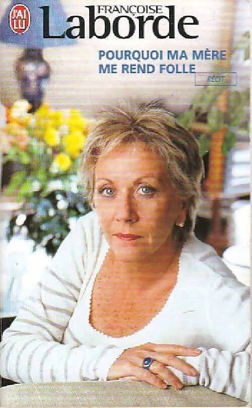 Pourquoi ma mère me rend folle ? - Françoise Laborde - Livre