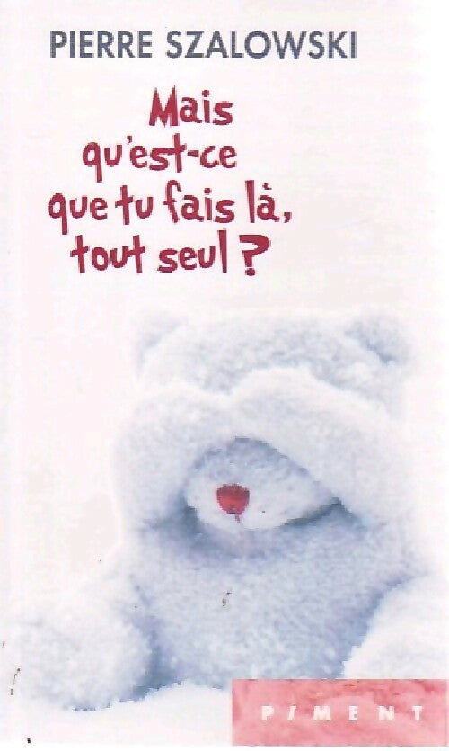 Mais qu'est-ce que tu fais là, tout seul ? - Pierre Szalowski - Livre