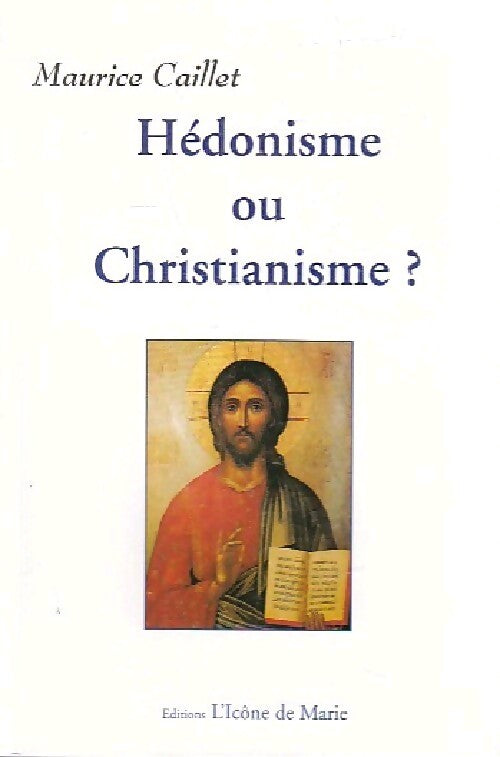 Hédonisme ou christianisme ? - Maurice Caillet - Livre