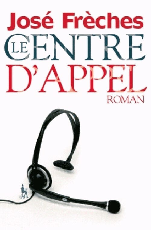 Le centre d'appel - José Frèches - Livre