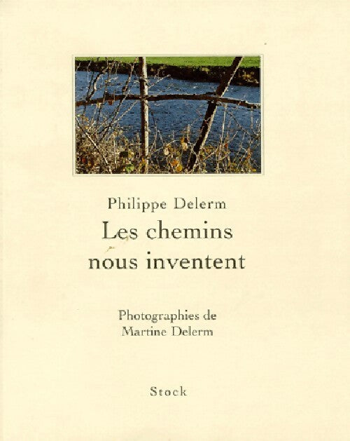 Les chemins nous inventent - Philippe Delerm, Martine Delerm - Livre