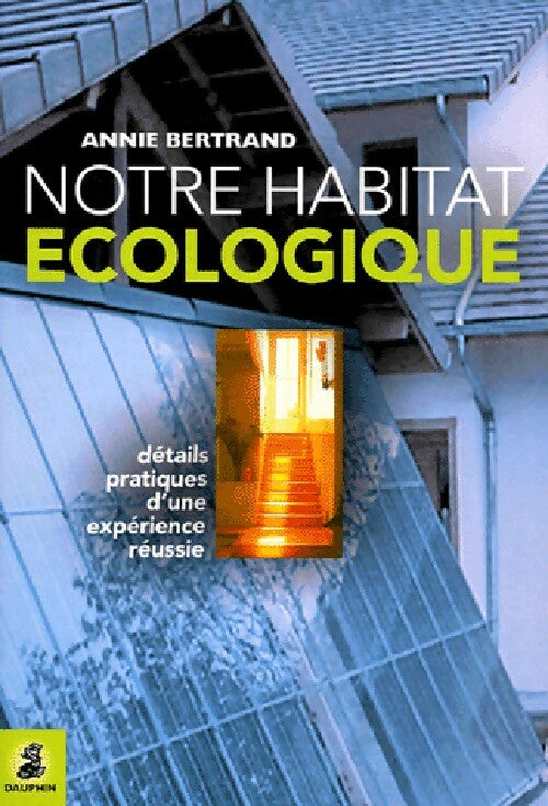 Notre habitat écologique - Annie Bertrand - Livre