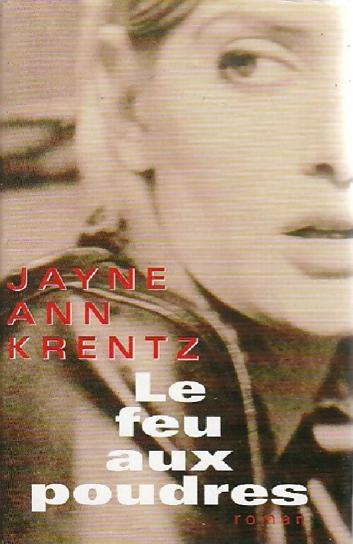 Le feu aux poudres - Jayne Ann Krentz - Livre