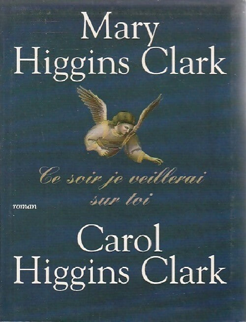 Ce soir, je veillerai sur toi - Mary Higgins Clark - Livre