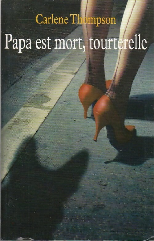Papa est mort, tourterelle - Carlene Thompson - Livre