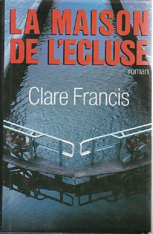 La maison de l'écluse - Clare Francis - Livre