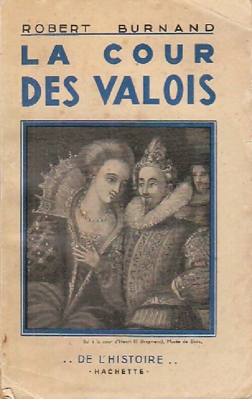 La cour des Valois - Robert Burnand - Livre