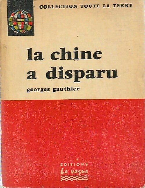 La Chine a disparu - Georges Gauthier - Livre
