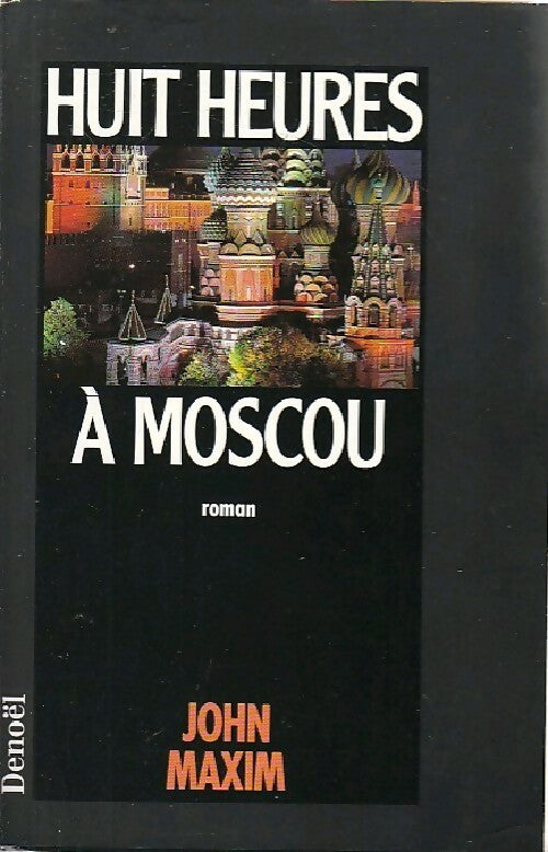Huit heures à Moscou - John R. Maxim - Livre