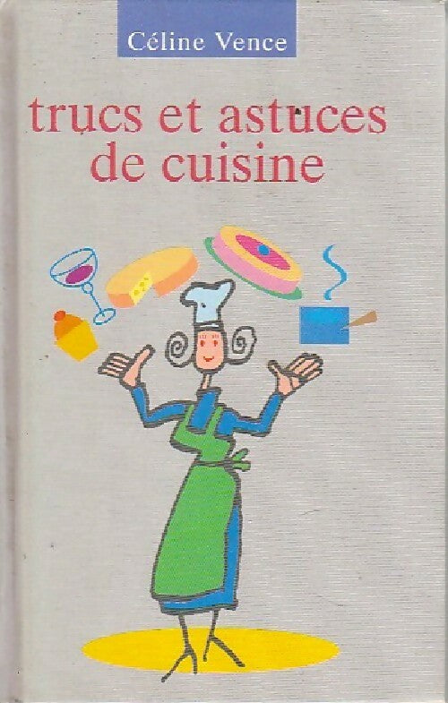 Trucs et astuces de cuisine - Céline Vence - Livre