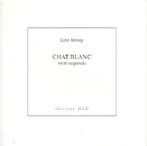 Chat blanc. Récit suspendu - Line Aressy - Livre