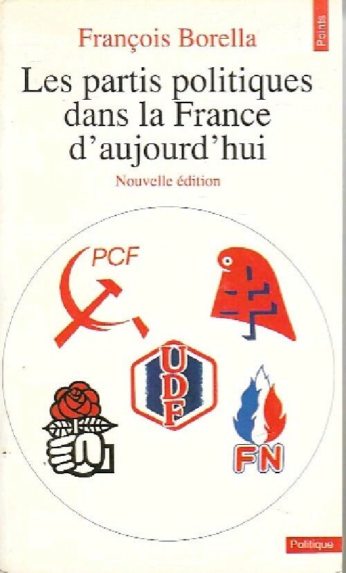 Les partis politiques dans la France d'aujourd'hui - François Borella - Livre