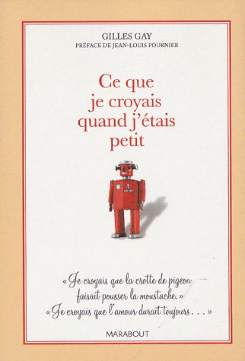 Ce que je croyais quand j'étais petit - Gilles Gay - Livre