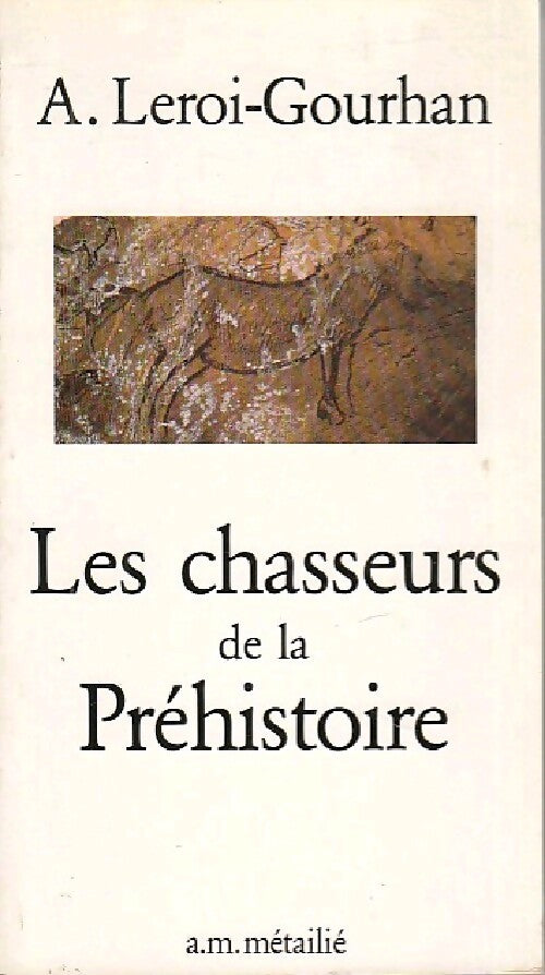 Les chasseurs de la Préhistoire - André Leroi-Gourhan - Livre