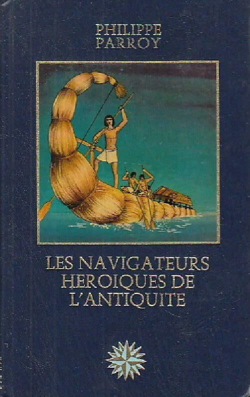 Les navigateurs héroïques de l'antiquité - Philippe Parroy - Livre