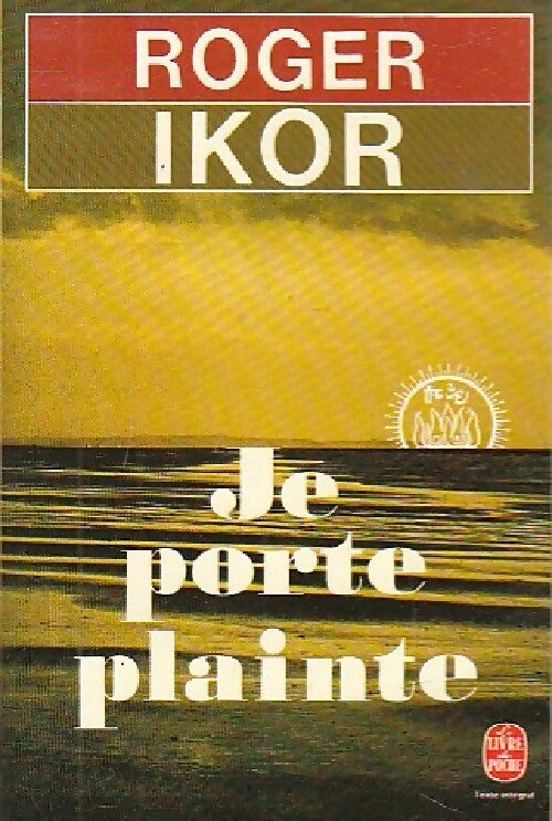 Je porte plainte - Roger Ikor - Livre