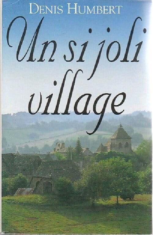 Un si joli village - Denis Humbert - Livre