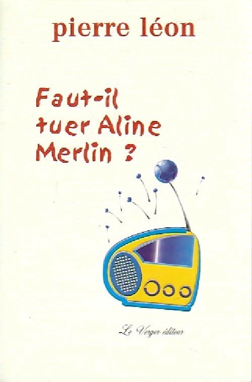 Faut-il tuer Aline Merlin ? - Pierre Léon - Livre