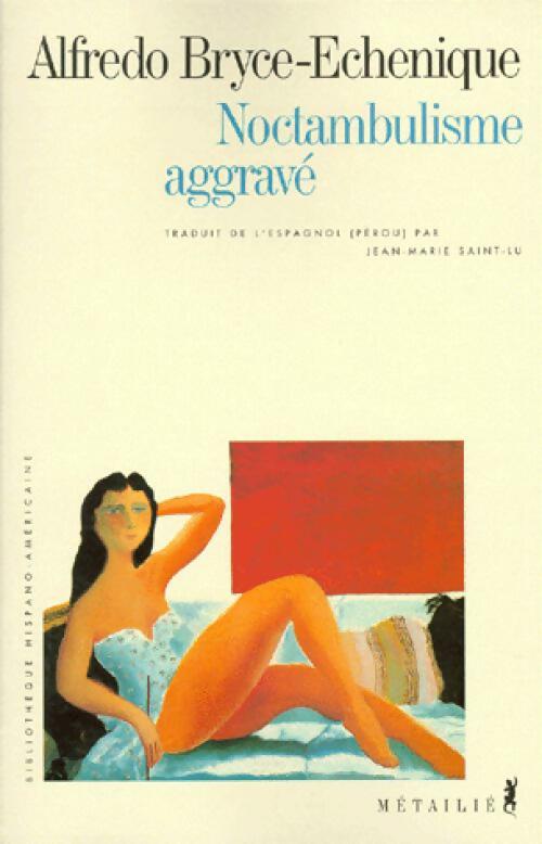 Noctambulisme aggravé - Alfredo Bryce-Echenique - Livre