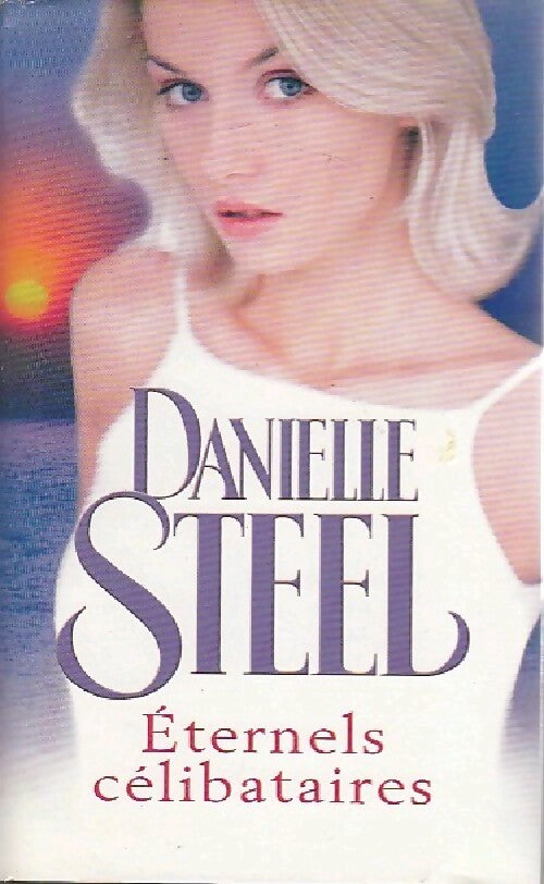 Eternels célibataires - Danielle Steel - Livre