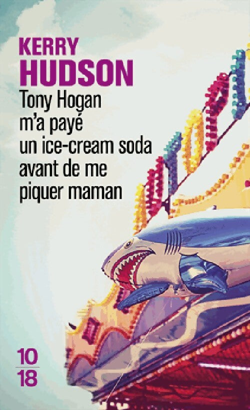 Tony Hogan m'a payé un ice-cream soda avant de me piquer maman - Kerry Hudson - Livre