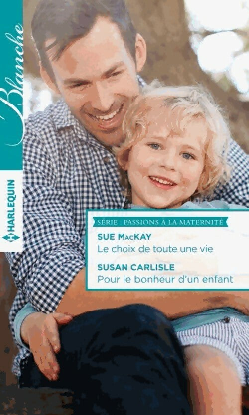 Le choix de toute une vie / Pour le bonheur d'un enfant - Sue Mackay, Susan Carlisle - Livre