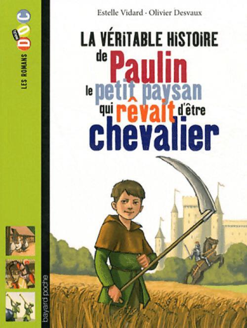 La véritable histoire de Paulin le petit paysan qui rêvait d'être chevalier - Estelle Vidard - Livre