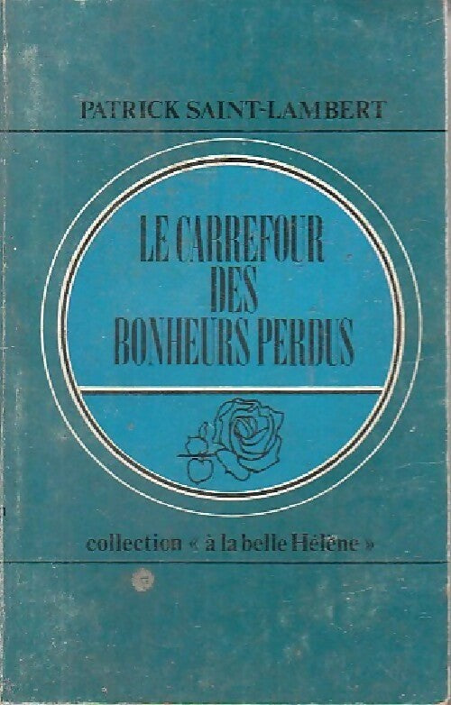 Le carrefour des bonheurs perdus - Patrick Saint-Lambert - Livre