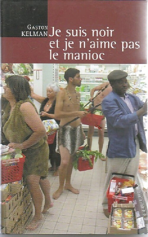 Je suis noir et je n'aime pas le manioc - Gaston Kelman - Livre