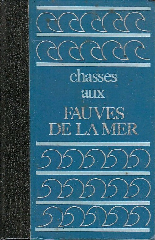 Chasses aux fauves de la mer - Marcel Isy-Schwart - Livre