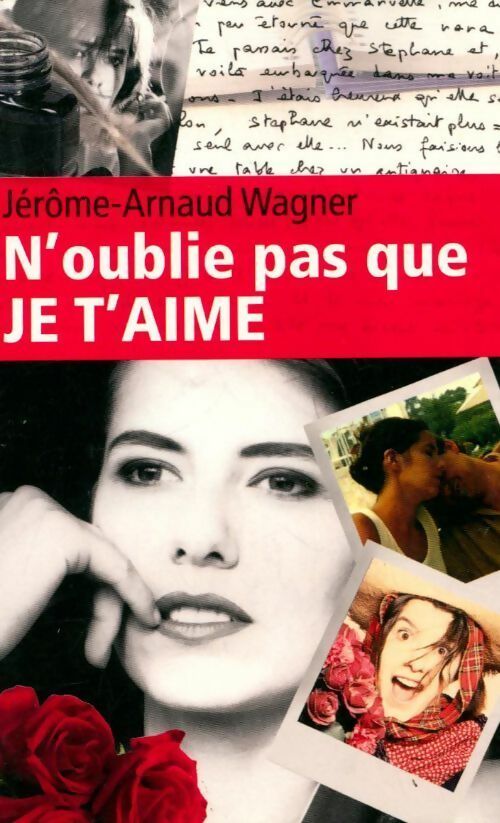 N'oublie pas que je t'aime - Jérôme-Arnaud Wagner - Livre