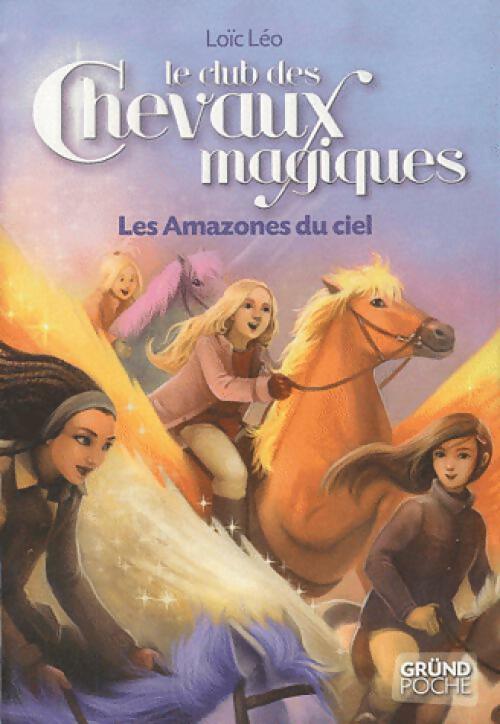 Le club des chevaux magiques Tome I : Les amazones du ciel - Loïc Léo - Livre