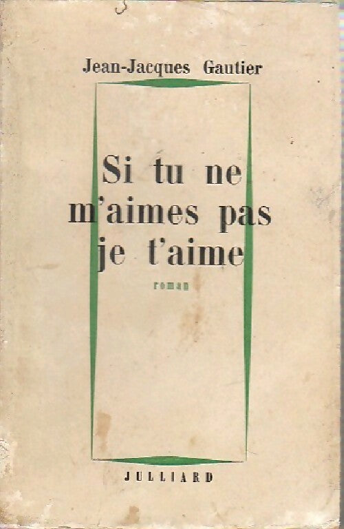 Si tu ne m'aimes pas je t'aime - Jean-Jacques Gautier - Livre