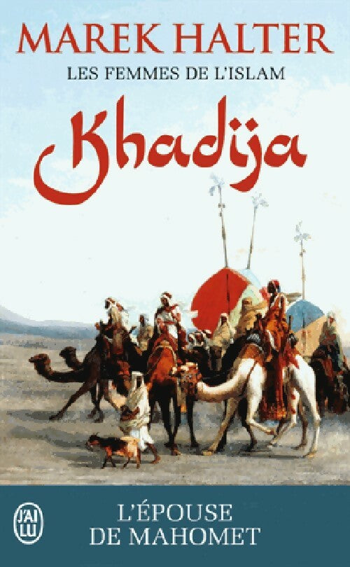 Les femmes de l'islam Tome I : Khadija - Marek Halter - Livre
