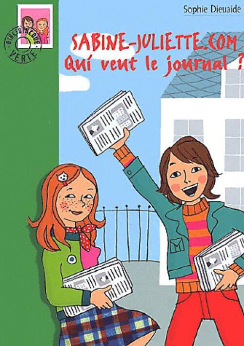 Sabine-Juliette.com Tome II : Qui veut le journal ? - Sophie Dieuaide - Livre