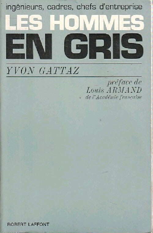 Les hommes en gris - Yvon Gattaz - Livre