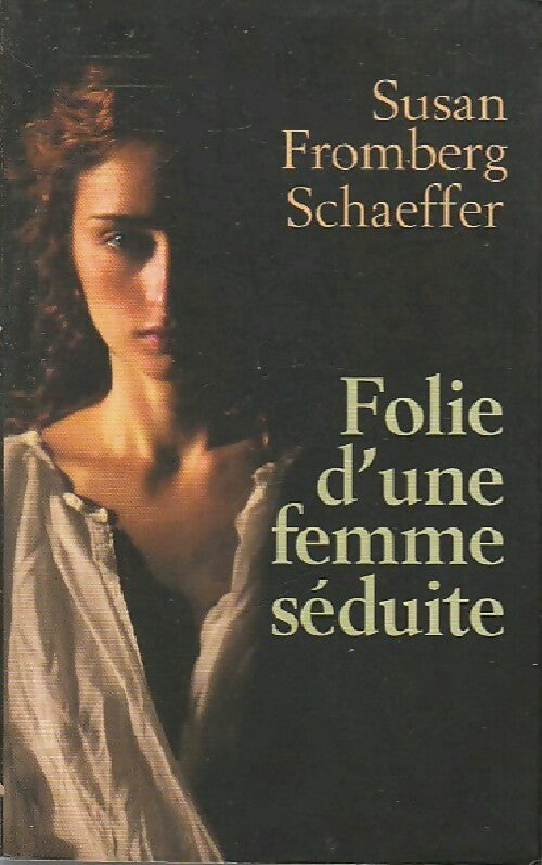 Folie d'une femme séduite - Susan Fromberg Schaeffer - Livre